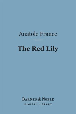 The Red Lily (Barnes & Noble Digital Library) (eBook, ePUB) - France, Anatole