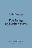 The Image and Other Plays (Barnes & Noble Digital Library) (eBook, ePUB)