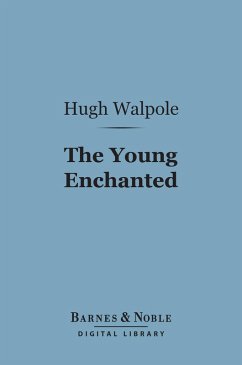 The Young Enchanted (Barnes & Noble Digital Library) (eBook, ePUB) - Walpole, Hugh