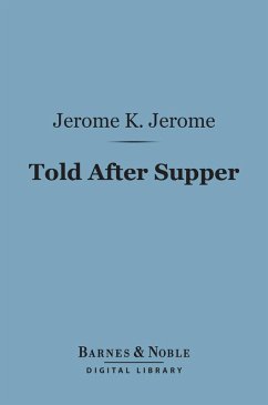 Told After Supper (Barnes & Noble Digital Library) (eBook, ePUB) - Jerome, Jerome K.