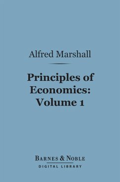 Principles of Economics, Volume 1 (Barnes & Noble Digital Library) (eBook, ePUB) - Marshall, Alfred