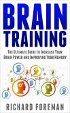 Brain Training: The Ultimate Guide to Increase Your Brain Power and Improving Your Memory (Brain Exercise, Concentration, Neuroplasticity, Mental Clarity, Brain Plasticity) (eBook, ePUB)