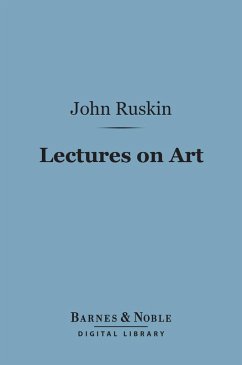 Lectures on Art (Barnes & Noble Digital Library) (eBook, ePUB) - Ruskin, John