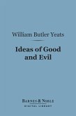 Ideas of Good and Evil (Barnes & Noble Digital Library) (eBook, ePUB)