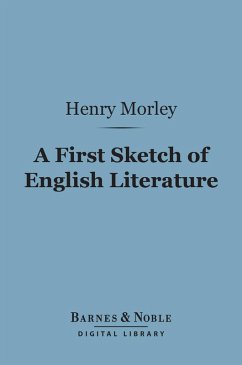 A First Sketch of English Literature (Barnes & Noble Digital Library) (eBook, ePUB) - Morley, Henry