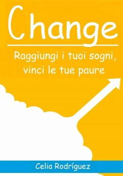 Cover Change: Raggiungi i tuoi sogni, vinci le tue paure. (eBook, ePUB)