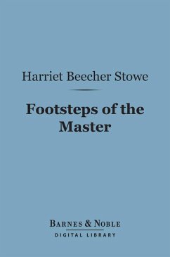 Footsteps of the Master (Barnes & Noble Digital Library) (eBook, ePUB) - Stowe, Harriet Beecher