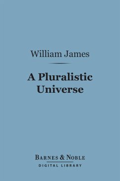 A Pluralistic Universe (Barnes & Noble Digital Library) (eBook, ePUB) - James, William
