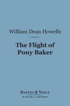 The Flight of Pony Baker (Barnes & Noble Digital Library) (eBook, ePUB) - Howells, William Dean