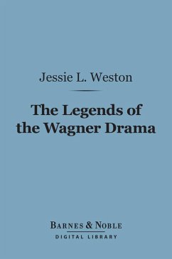 The Legends of the Wagner Drama (Barnes & Noble Digital Library) (eBook, ePUB) - Weston, Jessie L.