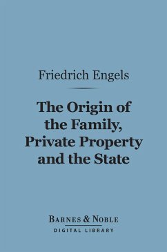 The Origin of the Family, Private Property and the State (Barnes & Noble Digital Library) (eBook, ePUB) - Engels, Friedrich