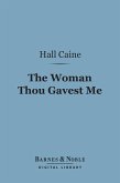 The Woman Thou Gavest Me (Barnes & Noble Digital Library) (eBook, ePUB)