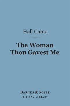 The Woman Thou Gavest Me (Barnes & Noble Digital Library) (eBook, ePUB) - Caine, Hall