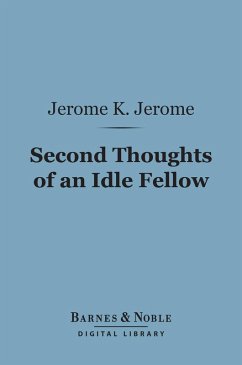 Second Thoughts of an Idle Fellow (Barnes & Noble Digital Library) (eBook, ePUB) - Jerome, Jerome K.