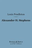 Alexander H. Stephens (Barnes & Noble Digital Library) (eBook, ePUB)