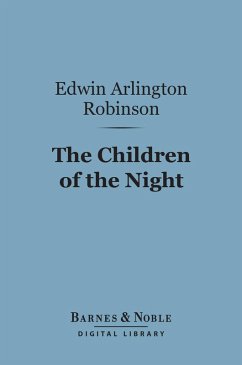 The Children of the Night (Barnes & Noble Digital Library) (eBook, ePUB) - Robinson, Edwin Arlington
