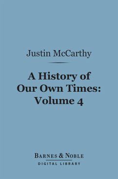 A History of Our Own Times, Volume 4 (Barnes & Noble Digital Library) (eBook, ePUB) - Mccarthy, Justin