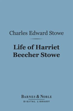 Life of Harriet Beecher Stowe (Barnes & Noble Digital Library) (eBook, ePUB) - Stowe, Charles Edward