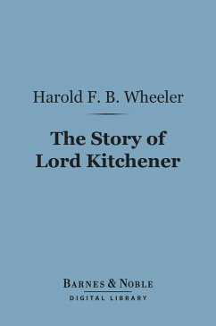 The Story of Lord Kitchener (Barnes & Noble Digital Library) (eBook, ePUB) - Wheeler, Harold F. B.