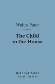 The Child in the House (Barnes & Noble Digital Library) (eBook, ePUB)