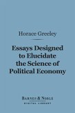 Essays Designed to Elucidate the Science of Political Economy (Barnes & Noble Digital Library) (eBook, ePUB)