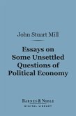 Essays on Some Unsettled Questions of Political Economy (Barnes & Noble Digital Library) (eBook, ePUB)