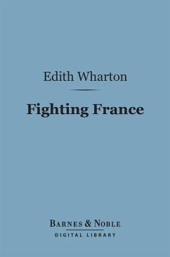 Fighting France: From Dunkerque to Belfort (Barnes & Noble Digital Library) (eBook, ePUB) - Wharton, Edith