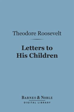 Letters to His Children (Barnes & Noble Digital Library) (eBook, ePUB) - Roosevelt, Theodore