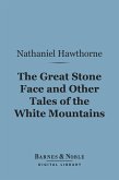 The Great Stone Face and Other Tales of the White Mountains (Barnes & Noble Digital Library) (eBook, ePUB)