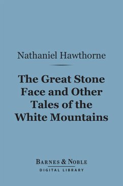 The Great Stone Face and Other Tales of the White Mountains (Barnes & Noble Digital Library) (eBook, ePUB) - Hawthorne, Nathaniel