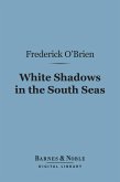 White Shadows in the South Seas (Barnes & Noble Digital Library) (eBook, ePUB)