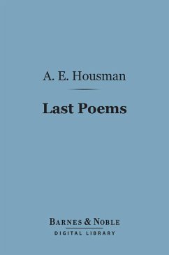 Last Poems (Barnes & Noble Digital Library) (eBook, ePUB) - Housman, A. E.