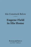 Eugene Field in His Home (Barnes & Noble Digital Library) (eBook, ePUB)
