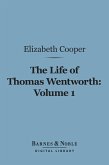 The Life of Thomas Wentworth, Volume 1 (Barnes & Noble Digital Library) (eBook, ePUB)