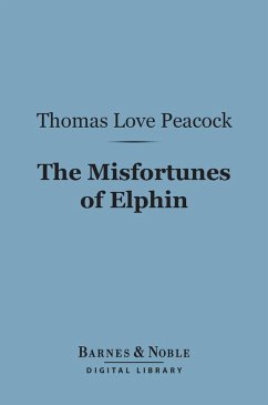 The Misfortunes of Elphin (Barnes & Noble Digital Library) (eBook, ePUB) - Peacock, Thomas Love