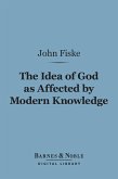 The Idea of God as Affected by Modern Knowledge (Barnes & Noble Digital Library) (eBook, ePUB)