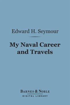 My Naval Career and Travels (Barnes & Noble Digital Library) (eBook, ePUB) - Seymour, Edward H.