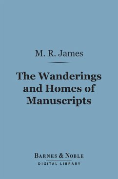 The Wanderings and Homes of Manuscripts (Barnes & Noble Digital Library) (eBook, ePUB) - James, M. R.