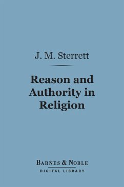 Reason and Authority in Religion (Barnes & Noble Digital Library) (eBook, ePUB) - Sterrett, J. Macbride