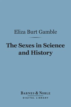 The Sexes in Science and History (Barnes & Noble Digital Library) (eBook, ePUB) - Gamble, Eliza Burt