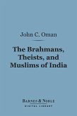 The Brahmans, Theists, and Muslims of India (Barnes & Noble Digital Library) (eBook, ePUB)