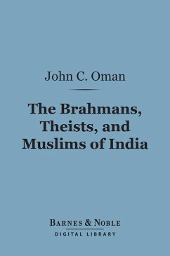 The Brahmans, Theists, and Muslims of India (Barnes & Noble Digital Library) (eBook, ePUB) - Oman, John Campbell