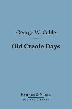 Old Creole Days (Barnes & Noble Digital Library) (eBook, ePUB) - Cable, George Washington