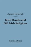Irish Druids and Old Irish Religions (Barnes & Noble Digital Library) (eBook, ePUB)