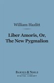 Liber Amoris, Or, The New Pygmalion (Barnes & Noble Digital Library) (eBook, ePUB)