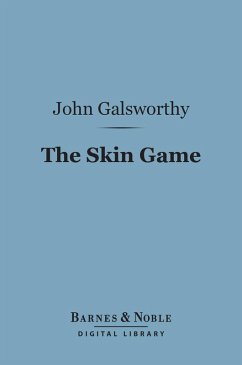 The Skin Game (Barnes & Noble Digital Library) (eBook, ePUB) - Galsworthy, John