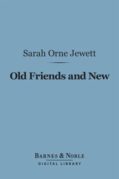 Old Friends and New (Barnes & Noble Digital Library) (eBook, ePUB) - Jewett, Sarah Orne