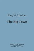 The Big Town (Barnes & Noble Digital Library) (eBook, ePUB)