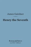 Henry the Seventh (Barnes & Noble Digital Library) (eBook, ePUB)
