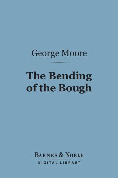The Bending of the Bough (Barnes & Noble Digital Library) (eBook, ePUB) - Moore, George